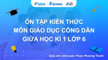 Bài giảng ôn luyện kiến thức cuối học kì 1 môn Giáo dục công dân lớp 6 - FQA.vn
