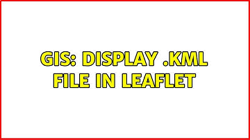 GIS: Display .kml file in Leaflet (2 Solutions!!)