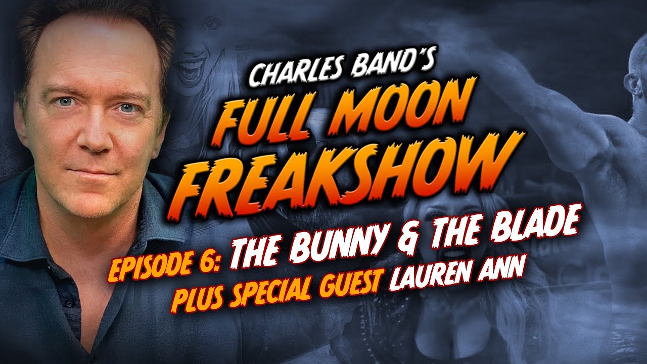 Charles Band’s Full Moon Freakshow: Episode 6 | Bunny and The Blade w/ Lauren Ann