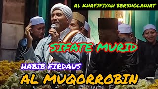 HABIB FIRDAUS AL MUQORROBIN SIFATE MURID KANG BAGUS || AL KHAFIFIYAH BERSHOLAWAT