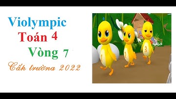 violympic |violympic toán lớp 4 vòng 7 cấp trường năm 2022 Học cùng Vịt con