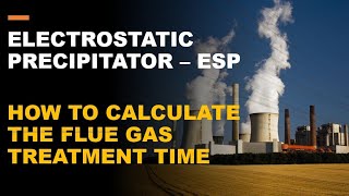 HOW TO CALCULATE THE FLUE GAS TREATMENT TIME IN THE ELECTROSTATIC PRECIPITATOR / ESP / AIR POLLUTION
