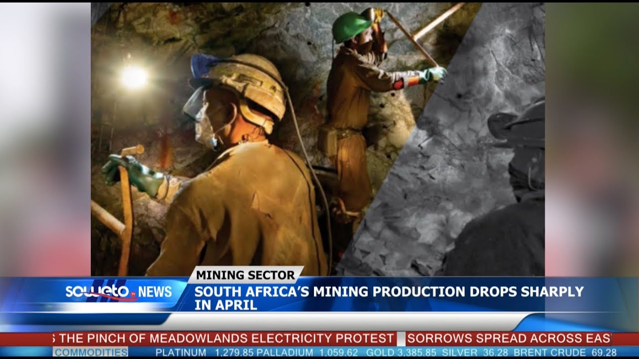 SOWETO TV NEWS | SOUTH AFRICA’S MINING PRODUCTION DROPS SHARPLY IN APRIL
