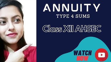 Annuity| Type 4 Sum| Annuity Class 12| CMST class 12| BMST class 12| AHSEC|