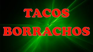 DRUNKEN TACOS