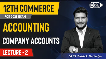 Lecture 2 | 8 Company Accounts | Accountancy 12th Commerce | CA CS Harish A Mathariya
