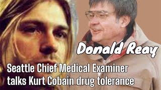 Chief Pathologist Donald Reay about Kurt Cobain s amount of drugs