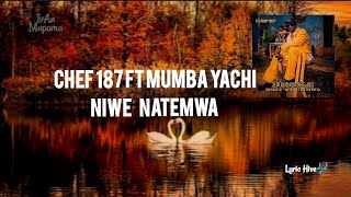 Chef 187 ft Mumba Yachi - Niwe Natemwa Lyrics 💜