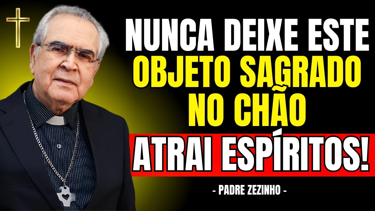 NUNCA Deixe ESTE OBJETO SAGRADO No CHÃO, ATRAI ESPÍRITOS! | Padre Zezinho