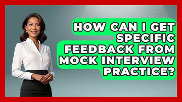 How Can I Get Specific Feedback From Mock Interview Practice? - Job Interview Pro Skills
