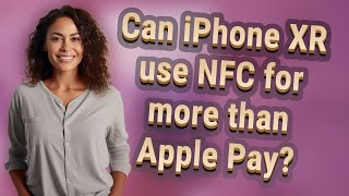 Can Iphone Xr Use Nfc For More Than Apple Pay?