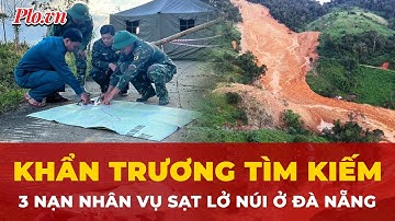 Sạt lở núi Đà Nẵng: Bên trong cuộc truy tìm xuyên đêm ở Đà Nẵng: Điều gì chưa ai kể? | Tin nhanh