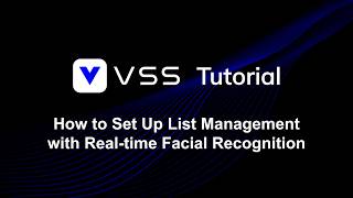 VSS: How to Set Up List management with Real-time Facial Recognition