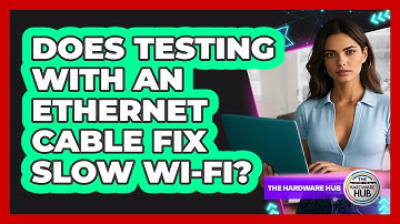 Does Testing With An Ethernet Cable Fix Slow Wi-Fi?