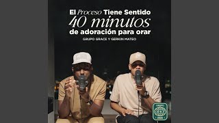El Proceso Tiene Sentido - 40 minutos de adoración para orar