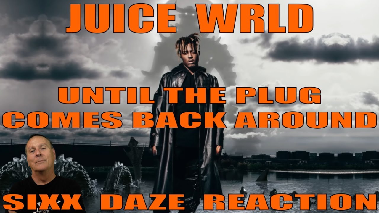 Juice WRLD Until The Plug Comes Back Around Sixx Daze Reaction 