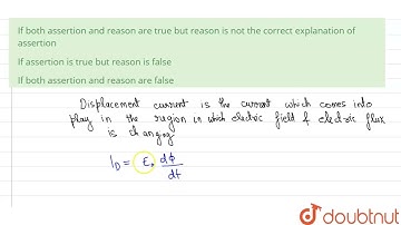 Assertion : Displacement current goes through the gap between the plates of a capacitor when the...