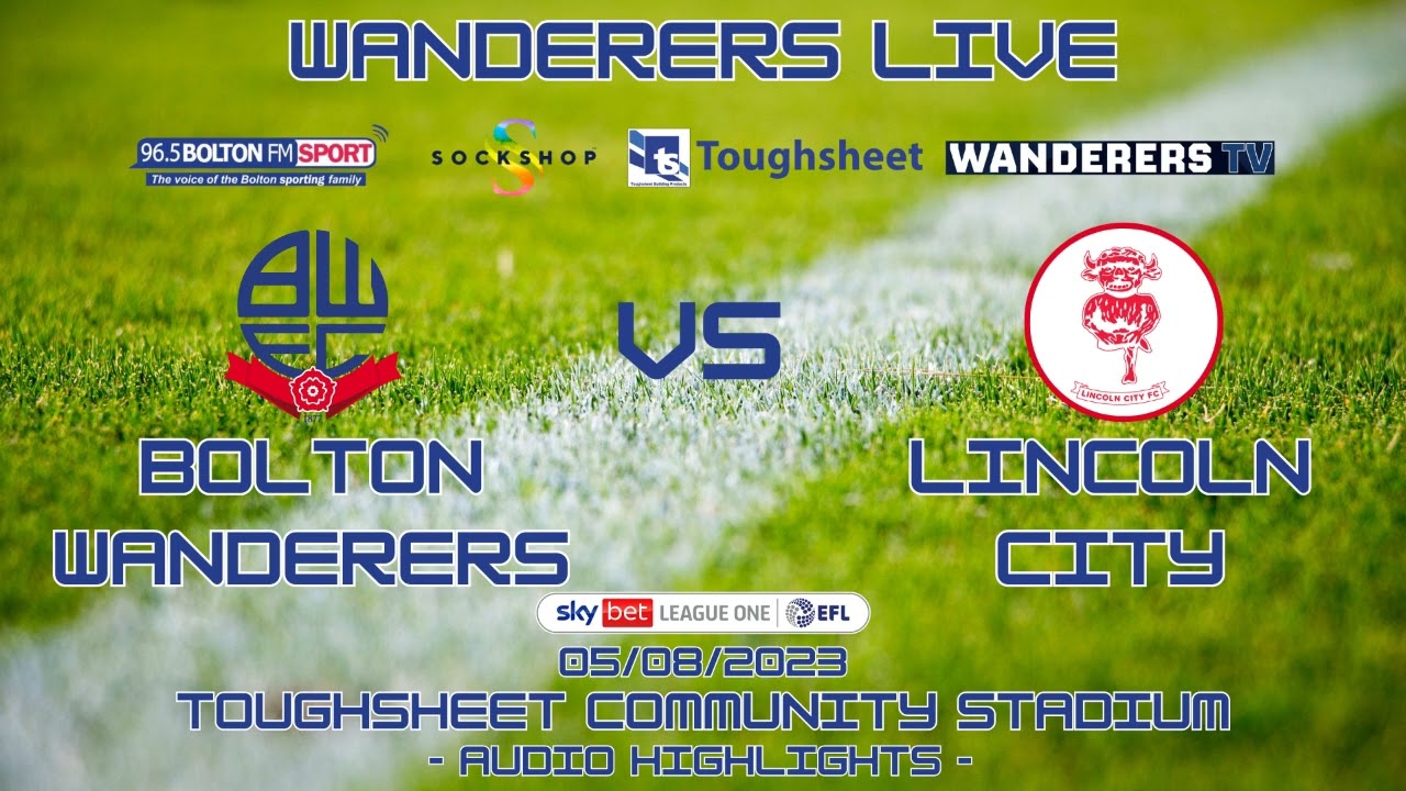 Bolton Wanderers vs Lincoln City: Bolton FM Audio Highlights