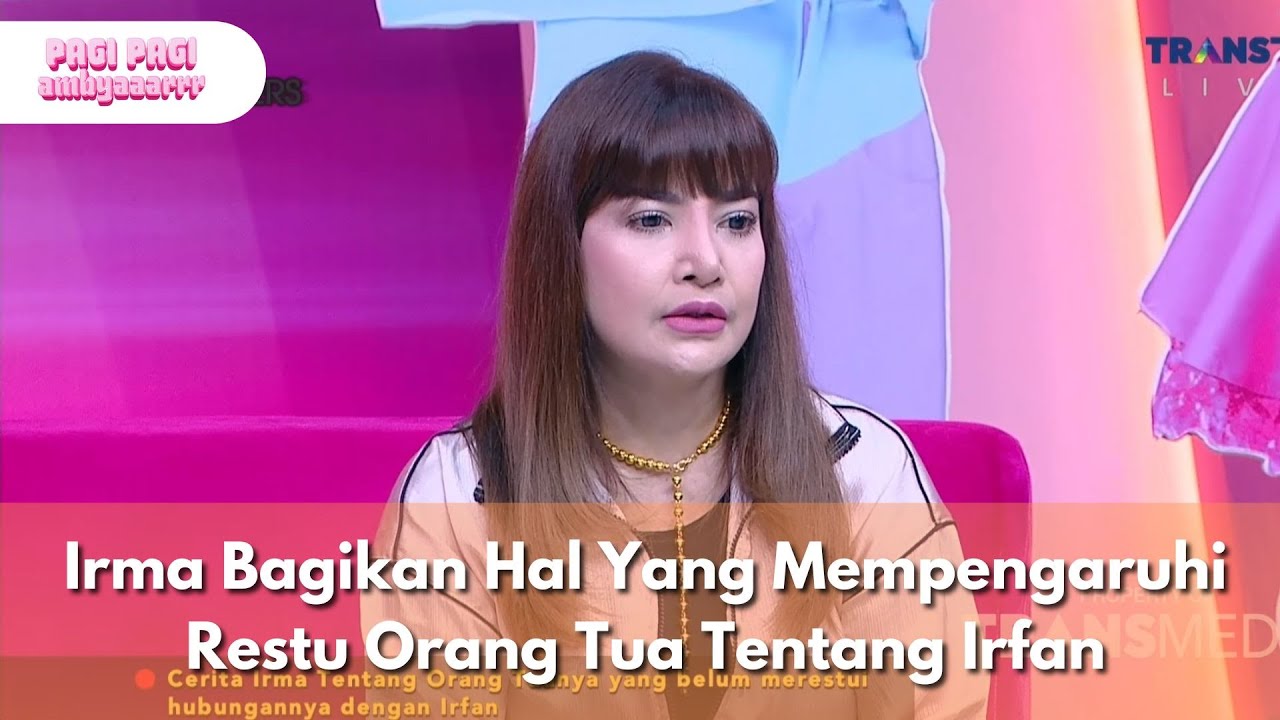 Irma Bagikan Hal Yang Mempengaruhi Restu Orang Tua Tentang Irfan - PAGI PAGI AMBYAR (2/10/25) P4