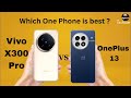 Vivo x300 pro vs oneplus 13 full comparisons 