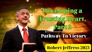 Developing a Trusting Heart, Part 2  | Robert Jeffress sermons