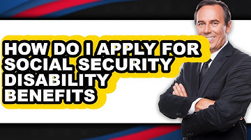 How to Apply for Social Security Disability Benefits: A Comprehensive Guide
