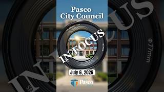 Pasco City Council in Focus: July 6, 2026