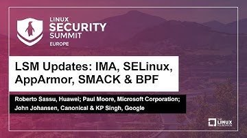 LSM Updates: IMA, SELinux, AppArmor, SMACK &...- Roberto Sassu, Paul Moore, John Johansen & KP Singh