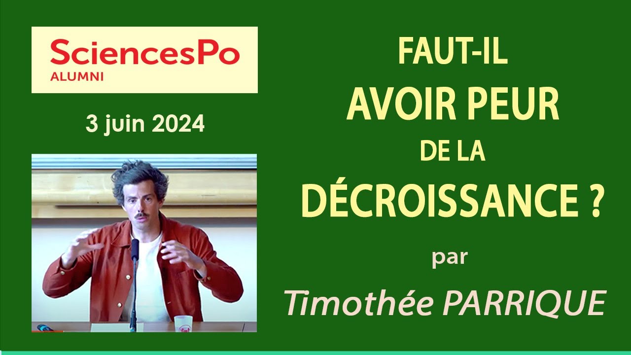 Faut-il avoir peur de la décroissance par Timothée Parrique | Sciences Po Alumni | 03/06/2024