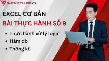 Hướng dẫn giải bài tập thực hành Excel cơ bản 9 - Xử lý logic, hàm dò, thống kê - Daotaotinhoc.vn