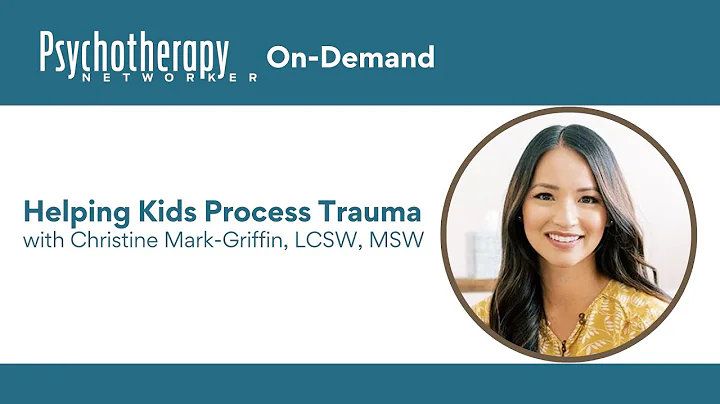 Helping Kids Process Trauma with Christine Mark-Gr...