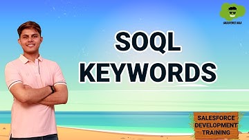 SOQL Keywords | Learn Salesforce Development