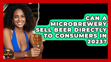 Can a Microbrewery Sell Beer Directly to Consumers in 2023? | The Pint Guy