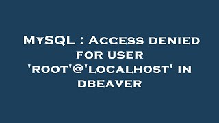 MySQL : Access denied for user 'root'@'localhost' in dbeaver