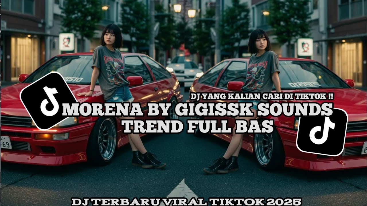 DJ MORENA BY GIGISSK SOUNDS TREND FULL BAS VIRAL TIKTOK 2025