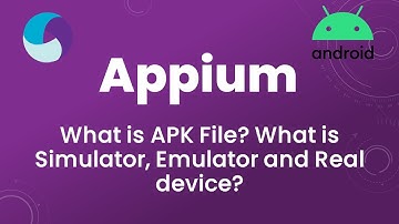 Appium Tutorial 3: What is APK File? What is Simulator,Emulator and Real device?