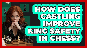 How Does Castling Improve King Safety In Chess? - The Chess Codex