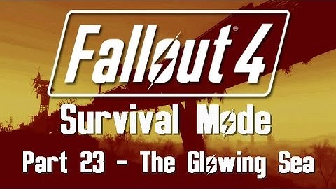Fallout 4: Survival Mode - Part 23 - The Glowing Sea