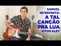 Samuel Rosa Interpreta - A Tal Canção Pra Lua