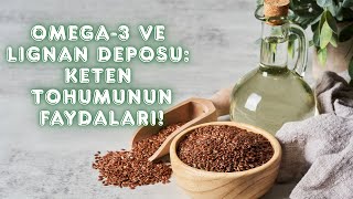 Omega-3 Ve Li̇gnan Deposu Keten Tohumunun Faydalari
