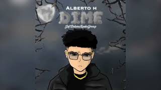 Video thumbnail of "Dime- Alberto H (Official Audio) 2022"