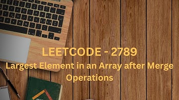 Leetcode 2789 : Largest Element in an Array after Merge Operations (Medium)