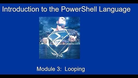 Introduction to PowerShell Module 3: Loops