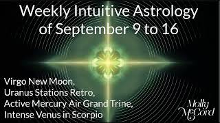 Weekly Intuitive Astrology Sep 9 to 16~Uranus Stations Retro, Active Mercury, Intense Venus T-Square @MollyMcCordAstrology