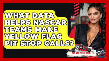 What Data Helps NASCAR Teams Make Yellow Flag Pit Stop Calls? - Pit Stop Chronicles