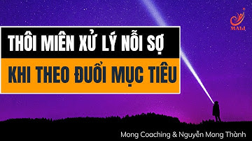THÔI MIÊN XỬ LÝ NỖI SỢ KHI THEO ĐUỔI MỤC TIÊU | Luật Hấp Dẫn | Mong Coaching