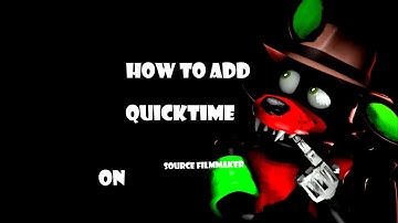 How To Add Quicktime On SFM