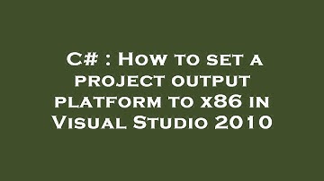 C# : How to set a project output platform to x86 in Visual Studio 2010
