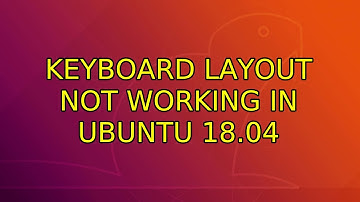 Ubuntu: Keyboard layout not working in Ubuntu 18.04