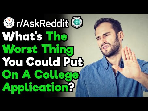 What Should You NOT Put On A College Application (r/AskReddit)